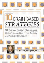 Tina Payne Bryson - 10 Brain-Based Strategies - Help Children Overcome Anxiety and Promote Resilience