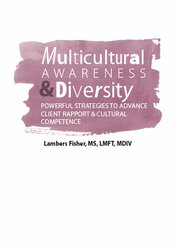 Lambers Fisher - Multicultural Awareness & Diversity - Powerful Strategies to Advance Client Rapport & Cultural Competence