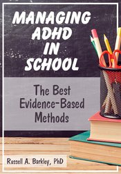 Russell A. Barkley - Managing ADHD in School - The Best Evidence-Based Methods