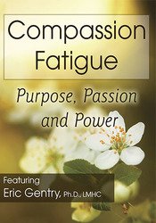 J. Eric Gentry - Compassion Fatigue - Purpose, Passion and Power