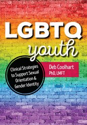 Deb Coolhart - LGBTQ Youth - Clinical Strategies to Support Sexual Orientation and Gender Identity