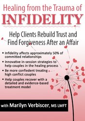 Marilyn Verbiscer - Healing from the Trauma of Infidelity - Help Clients Rebuild Trust and Find Forgiveness After an Affair