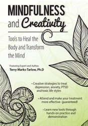 Terry Marks-Tarlow - Mindfulness and Creativity - Tools to Heal the Body and Transform the Mind