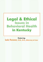 Lois Fenner - Legal and Ethical Issues in Behavioral Health in Kentucky