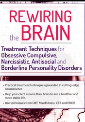 Kenneth B. Cairns - Rewiring the Brain - Treatment Techniques for Obsessive Compulsive, Narcissistic, Antisocial, and Borderline Personality Disorders