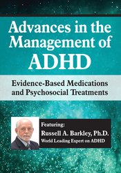 Russell A. Barkley - Advances in the Management of ADHD - Evidence-Based Medications and Psychosocial Treatments