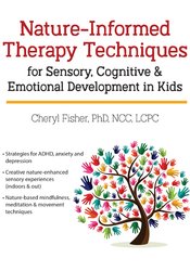 Cheryl Fisher - Nature-Informed Therapy Techniques for Sensory, Cognitive & Emotional Development in Kids