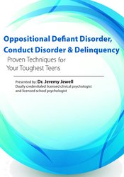 Jeremy Jewell - Oppositional, Defiant Disorder, Conduct Disorder & Delinquency - Proven Techniques for Your Toughest Teens