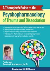 Frank Anderson - A Therapist’s Guide to the Psychopharmacology of Trauma and Dissociation