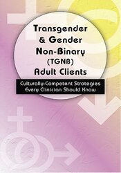 Dianne Gottlieb - Transgender & Gender Non-Binary (TGNB) Adult Clients - Culturally-Competent Strategies Every Clinician Should Know