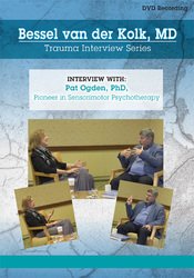 Bessel van der Kolk, Pat Ogden - Bessel van der Kolk Trauma Interview Series - Pat Ogden, Ph.D., Pioneer in Sensorimotor Psychotherapy