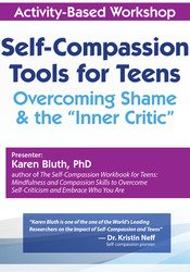 Karen Bluth - Self-Compassion Tools for Teens - Overcoming Shame & the “Inner Critic”