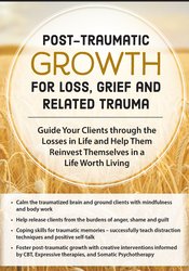 Rita Schulte - Post-Traumatic Growth for Loss, Grief and Related Trauma - Guide Your Clients through the Losses in Life and Help Them Reinvest Themselves in a Life Worth Living