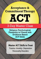 Jennifer L. Patterson - Acceptance & Commitment Therapy (ACT) Master Class - Enhance Psychological Flexibility in Clients with Acceptance & Commitment Therapy (ACT)