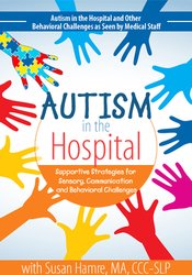 Susan Hamre - Autism in the Hospital - Supportive Strategies for Sensory, Communication and Behavioral Challenges