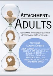 Onno van der Hart, Linda Curran, Susan Johnson, Peter Levine, Terry Real, Diane Poole Heller, Louis Cozolino, Lance Dodes, .... - Attachment in Adults - How Infant Attachment Security Affects Adult Relationships