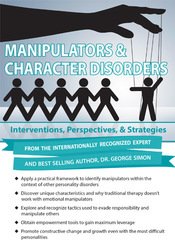George Simon - Manipulators & Character Disorders - Interventions, Perspectives, & Strategies