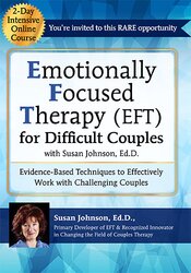 Susan Johnson - 2-Day Intensive Online Course - Emotionally Focused Therapy (EFT) for Difficult Couples Evidence-Based Techniques to Effectively Work With Challenging Couples