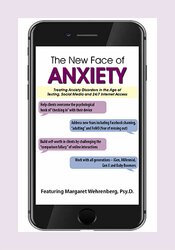 Margaret Wehrenberg - The New Face of Anxiety - Treating Anxiety Disorders in the Age of Texting, Social Media and 24/7 Internet Access