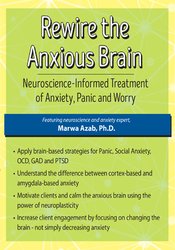 Marwa Azab - Rewire the Anxious Brain - Neuroscience-Informed Treatment of Anxiety, Panic and Worry