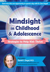 Daniel J. Siegel - Mindsight in Childhood & Adolescence - Strategies to Help Kids Thrive