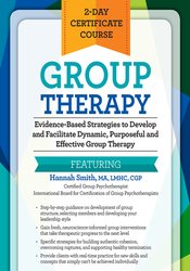 Hannah Smith - 2-Day Certificate Course - Group Therapy - Evidence-Based Strategies to Develop and Facilitate Dynamic, Purposeful and Effective Group Therapy