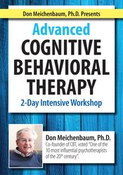 Donald Meichenbaum - Don Meichenbaum, Ph.D. Presents - Advanced Cognitive Behavioral Therapy - 2 Day Intensive Workshop