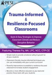 Theresa Fry - Trauma-Informed & Resilience-Focused Classrooms - Quick & Easy Strategies to Improve Classroom Climate and Reduce Disruptive Behavior