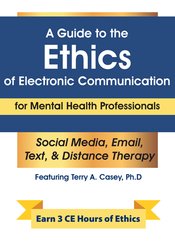 Terry Casey - A Guide to the Ethics of Electronic Communication for Mental Health Professionals