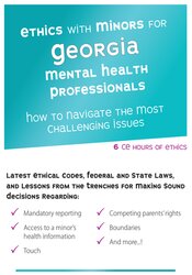 Terry Casey - Ethics with Minors for Georgia Mental Health Professionals - How to Navigate the Most Challenging Issues