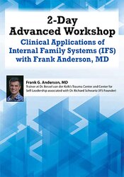 Frank Anderson - 2-Day Advanced Workshop - Clinical Applications of Internal Family Systems (IFS) with Frank Anderson MD