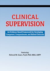 Richard Sears - Clinical Supervision - An Evidence-Based Framework for Developing Competent, Compassionate, and Skilled Clinicians