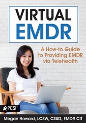Megan Howard - Virtual EMDR - A How-to Guide to Providing EMDR via Telehealth