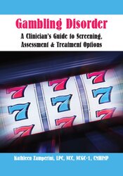 Kathleen Zamperini - Gambling Disorder - A Clinician's Guide to Screening, Assessment, & Treatment Options