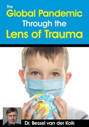 Bessel van der Kolk - The Global Pandemic Through the Lens of Trauma