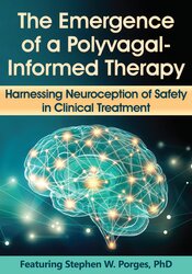 Stephen Porges - The Emergence of a Polyvagal-Informed Therapy - Harnessing Neuroception of Safety in Clinical Treatment