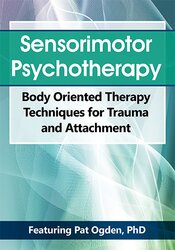 Pat Ogden - Sensorimotor Psychotherapy - Body Oriented Therapy Techniques for Trauma and Attachment