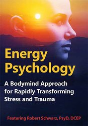 Robert Schwarz - Energy Psychology - A Bodymind Approach for Rapidly Transforming Stress and Trauma