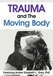 Amber Elizabeth Gray - Trauma and The Moving Body