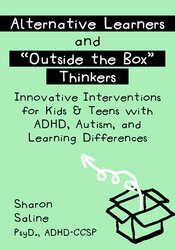 Sharon Saline - Alternative Learners and Outside the Box Thinkers - Innovative Interventions for Kids & Teens with ADHD, Autism, and Learning Differences