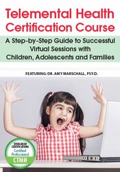 Amy Marschall - Telemental Health Certification Course - A Step-by-Step Guide to Successful Virtual Sessions with Children, Adolescents and Families