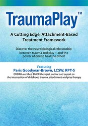 Paris Goodyear-Brown - TraumaPlay™ - A Cutting Edge, Attachment-Based Treatment Framework