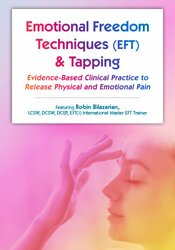 Robin Bilazarian - Emotional Techniques (EFT) & Tapping - Evidence-Based Clinical Practice to Release Physical and Emotional Pain