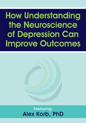 Alex Korb - How Understanding the Neuroscience of Depression Can Improve Outcomes