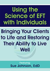 Susan Johnson - Using the Science of EFT with Individuals - Bringing Your Clients to Life and Restoring Their Ability to Live Well