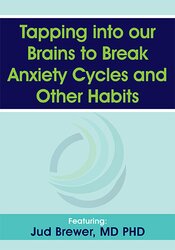 Judson Brewer - Tapping into our Brains to Break Anxiety Cycles and Other Habits