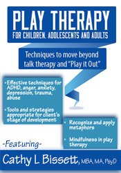 Cathy Bissett - Play Therapy for Children, Adolescents and Adults - Techniques to move beyond talk therapy and Play It Out