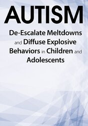 Kathy Morris - Autism - De-Escalate Meltdowns and Diffuse Explosive Behaviors in Children and Adolescents