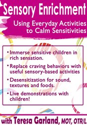 Teresa Garland - Sensory Enrichment - Using Everyday Activities to Calm Sensitivities and Sensory Craving