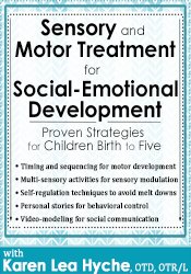 Karen Lea Hyche - Sensory and Motor Treatment for Social-Emotional Development - Proven Strategies for Children Birth to Five